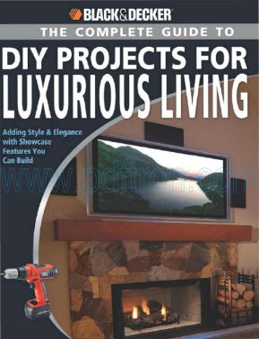 Cover of The Complete Guide To Dıy Projects For Luxurious Living [Black And Decker] J. Farris (Creative, 2008) Bbs.Pdf